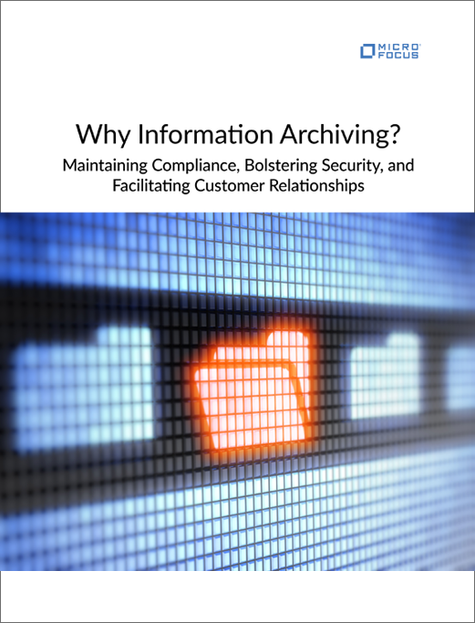 Why Information Archiving? Maintaining Compliance, Bolstering Security, and Facilitating Customer Relationships preview